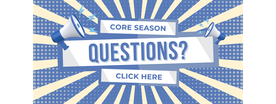 Core Season FAQ